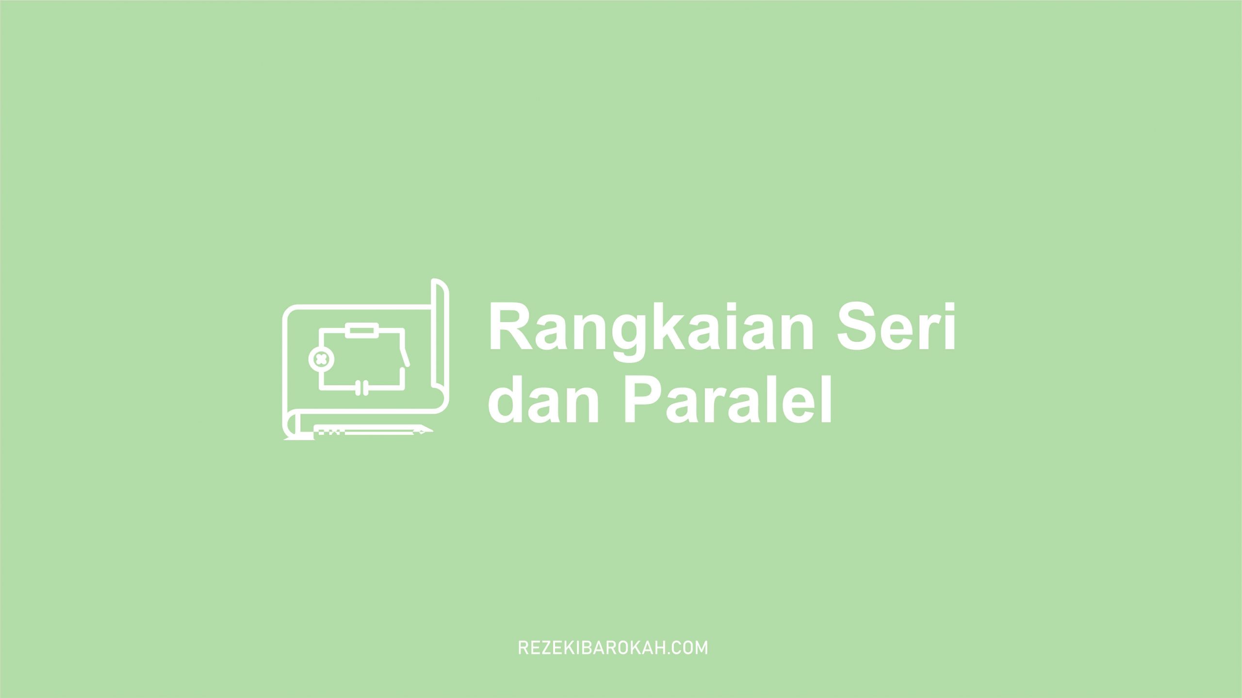 ciri ciri rangkaian seri dan paralel