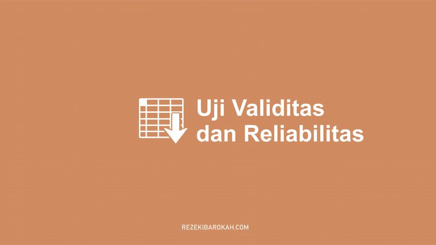 pengertian Uji Validitas dan Reliabilitas